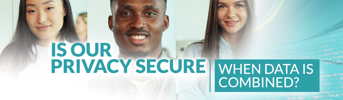 Is our privacy secure when data is combined? 