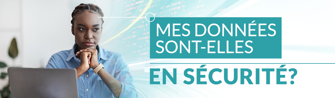 Mes données sont-elles en sécurité? 